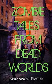 Zombie tales from dead worlds cover image