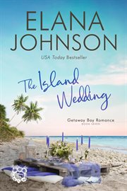 The Island Wedding : Getaway Bay® Romance cover image