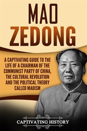 Mao zedong: a captivating guide to the life of a chairman of the communist party of china, the cultu cover image