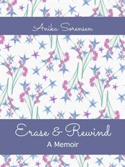 Erase & rewind: a memoir : a memoir cover image