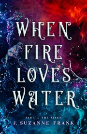 When fire loves water part i: the siren cover image