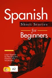 Spanish short stories for beginners: learn spanish by reading and improve your vocabulary cover image