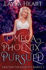 Omega Phoenix : Pursued. Her Shifter Harem's Babies cover image