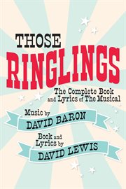 Those ringlings. The Complete Book and Lyrics of The Musical cover image