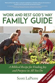 Work and rest god's way family guide: a biblical recipe for finding joy and purpose in all you do cover image