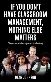 If you don't have classroom management, nothing else matters cover image