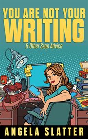 You are not your writing & other sage advice cover image