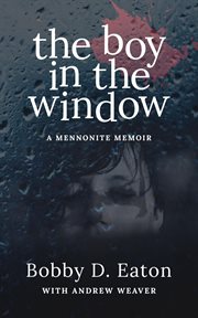 The boy in the window: a mennonite memoir cover image