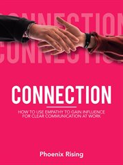 Connection: how to use empathy to gain influence for clear communication at work cover image