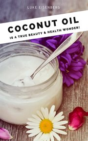 Coconut oil is a true beauty & health wonder! cover image
