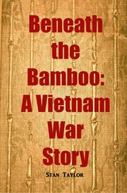 Beneath the bamboo : a Vietnam war story cover image
