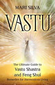 Vastu. The Ultimate Guide to Vastu Shastra and Feng Shui Remedies for Harmonious Living cover image
