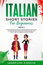 Italian short stories for beginners book 1 : Over 100 Dialogues and Daily Used Phrases to Learn Italian in Your Car. Have Fun  Grow Your Vocabulary, with Crazy Effective Language Learning Lessons: Italian for Adults, #1 cover image