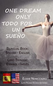 One dream only / todo por un sueño (bilingual book: spanish - english) : Spanish cover image