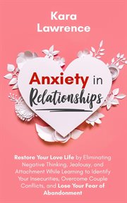 Anxiety in relationships - restore your love life by eliminating negative thinking, jealousy and att cover image