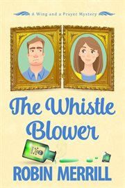 The whistle blower : a wing and a prayer mystery cover image