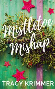 Mistletoe mishap. A Holiday Romantic Comedy cover image
