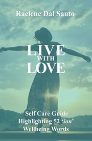 Live with love: self care guide highlighting 52 'ion' wellbeing words cover image