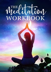 The meditation workbook: 160+ meditation techniques to reduce stress and expand your mind cover image
