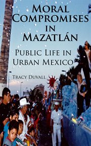 Moral compromises in mazatlán: public life in urban mexico cover image