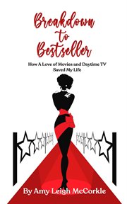 Breakdown to bestseller. How A Love Of Movies And Daytime TV Saved My Life cover image