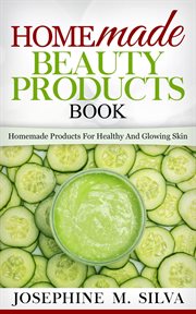 Homemade beauty products book: homemade products for healthy and glowing skin : Homemade Products for Healthy and Glowing Skin cover image