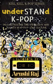 Understand k-pop: deconstructing the obsession and toxicity in k-pop stan culture : pop cover image