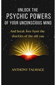 Unlock the psychic powers of your unconsious mind cover image