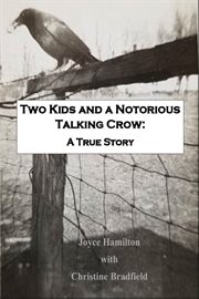 Two kids and a notorious talking crow: a true story : A True Story cover image
