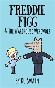 Freddie figg & the warehouse werewolf cover image