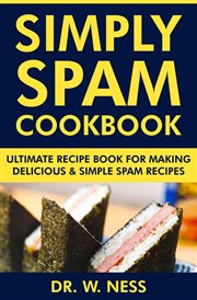 Simply Spam Cookbook : Ultimate Recipe Book for Making Delicious & Simple Spam Recipes cover image