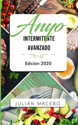 Cover image for Ayuno intermitente avanzado - Edición 2020: La guía completa para hacer músculo, quemar grasa, y