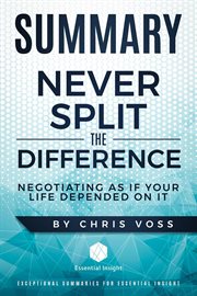 Summary: never split the difference: negotiating as if your life depended on it - by chris voss cover image