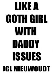 Like a goth girl with daddy issues cover image