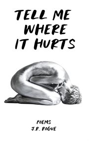 Tell me where it hurts: poems cover image