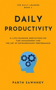 Daily productivity: 21 life-changing meditations on time management and the art of extraordinary per cover image