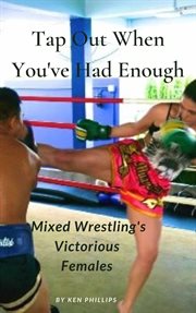 Tap out when you've had enough: mixed wrestling's victorious females cover image