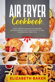 Air fryer cookbook: quick, healthy and delicious recipes. discover the ultimate technology to coo cover image