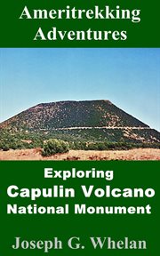 Ameritrekking adventures: exploring capulin volcano national monument : Exploring Capulin Volcano National Monument cover image
