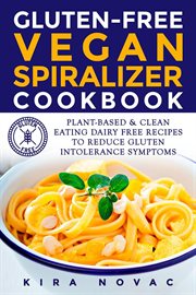 Gluten-Free Vegan Spiralizer Cookbook : Gluten-Free Cookbooks cover image