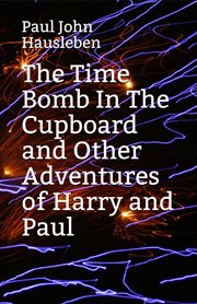 The time bomb in the cupboard and other adventures of Harry and Paul cover image