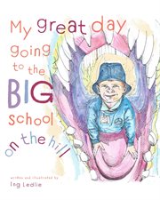 My great day going to the big school on the hill cover image