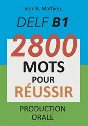 Delf b1 - production orale - 2800 mots pour réussir cover image