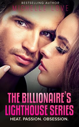 Cover image for The Billionaire's Lighthouse Series: Heat. Passion. Obsession.