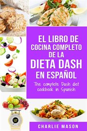 El libro de cocina completo de la dieta dash en español / the complete dash diet cookbook in spanish cover image