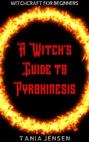 A Witch's Guide to Pyrokinesis : Witchcraft for Beginners cover image