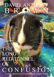 The long red tunnel of confusion: a time traveling guinea pigs short story : A Time Traveling Guinea Pigs Short Story cover image