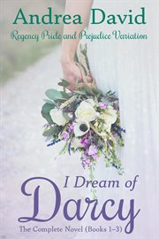 I Dream of Darcy-The Complete Novel: A Regency Pride and Prejudice Variation cover image