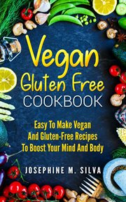 Vegan gluten-free cookbook: easy to make vegan and gluten-free recipes to boost your mind and body cover image