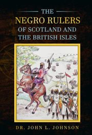 The negro rulers of Scotland and the British Isles cover image